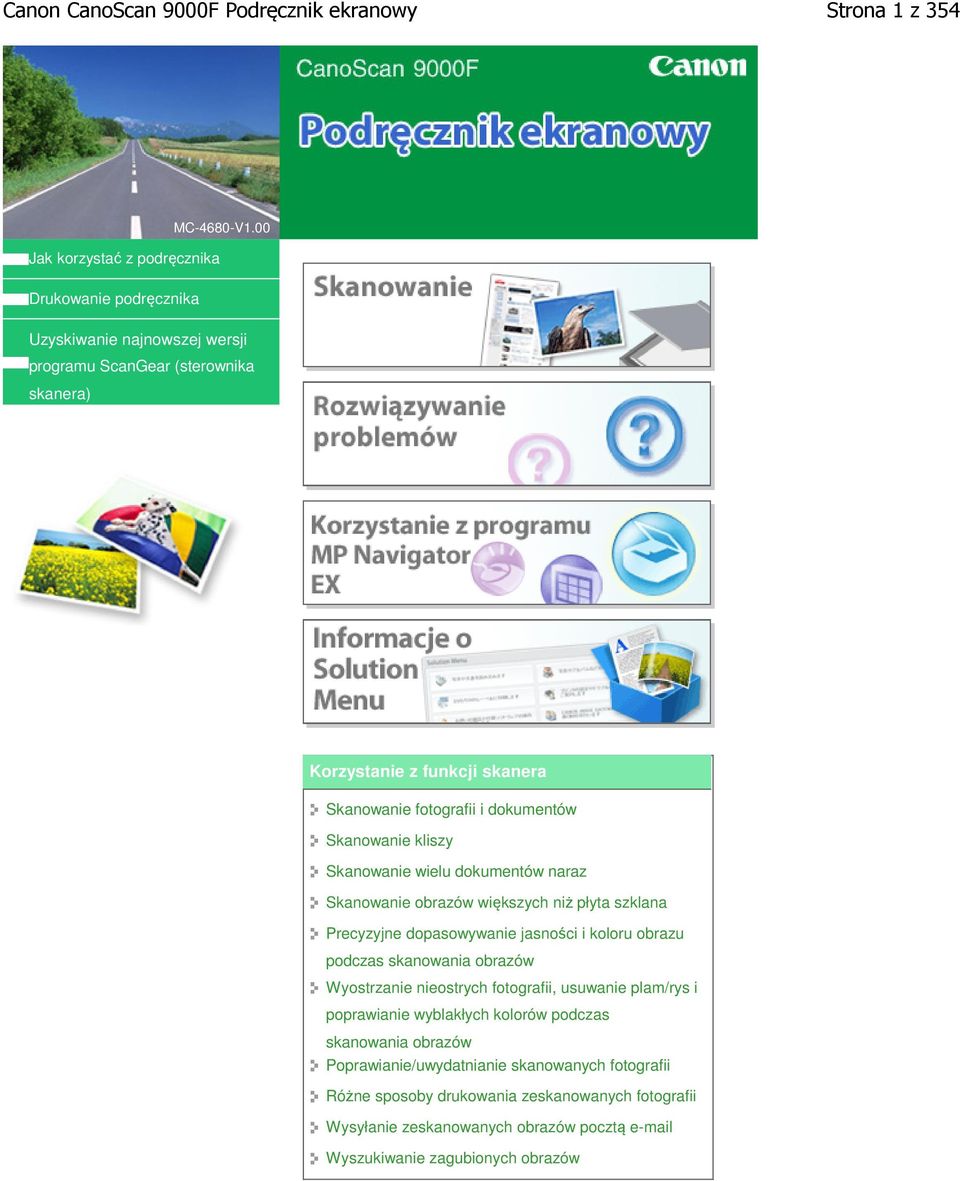 Skanowanie wielu dokumentów naraz Skanowanie obrazów większych niż płyta szklana Precyzyjne dopasowywanie jasności i koloru obrazu podczas skanowania obrazów Wyostrzanie