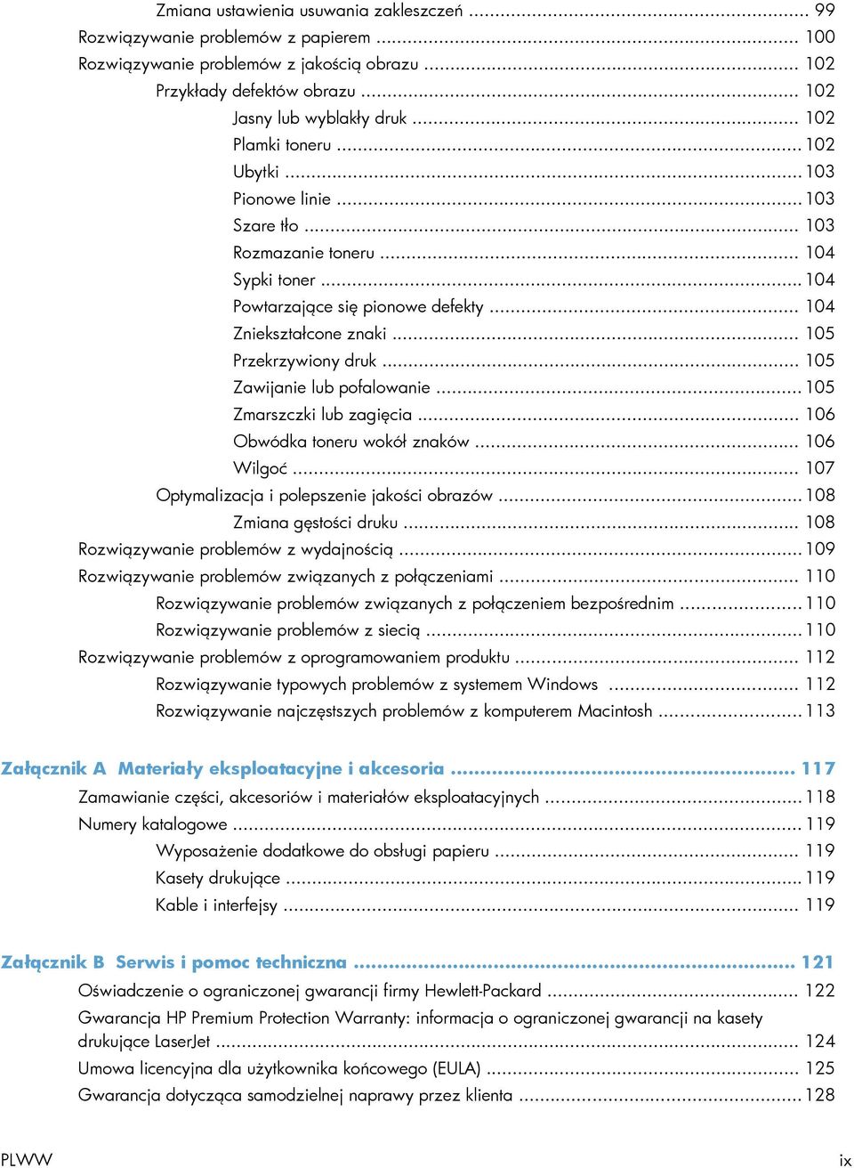 .. 105 Przekrzywiony druk... 105 Zawijanie lub pofalowanie... 105 Zmarszczki lub zagięcia... 106 Obwódka toneru wokół znaków... 106 Wilgoć... 107 Optymalizacja i polepszenie jakości obrazów.