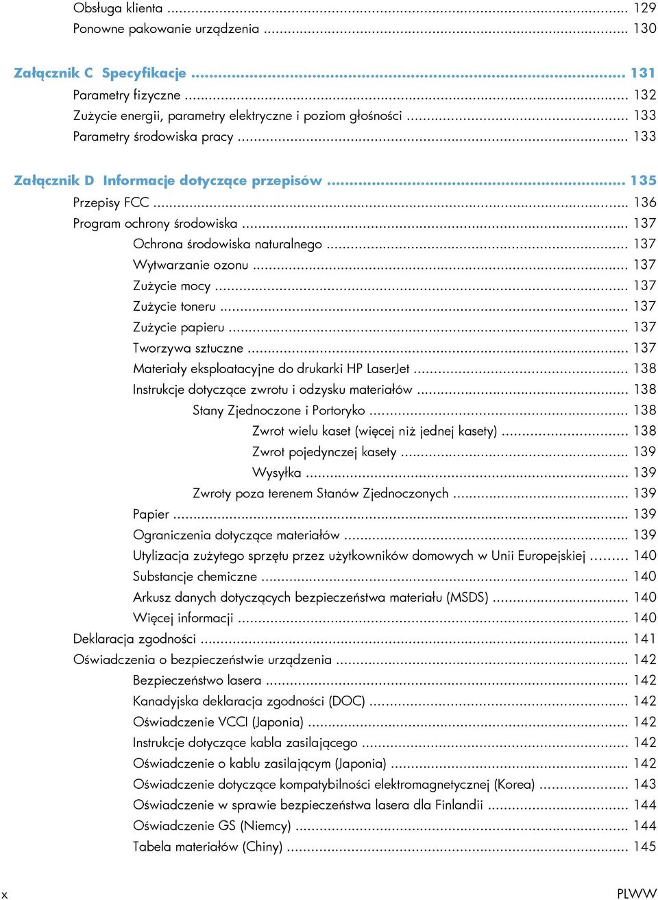 .. 137 Zużycie mocy... 137 Zużycie toneru... 137 Zużycie papieru... 137 Tworzywa sztuczne... 137 Materiały eksploatacyjne do drukarki HP LaserJet... 138 Instrukcje dotyczące zwrotu i odzysku materiałów.