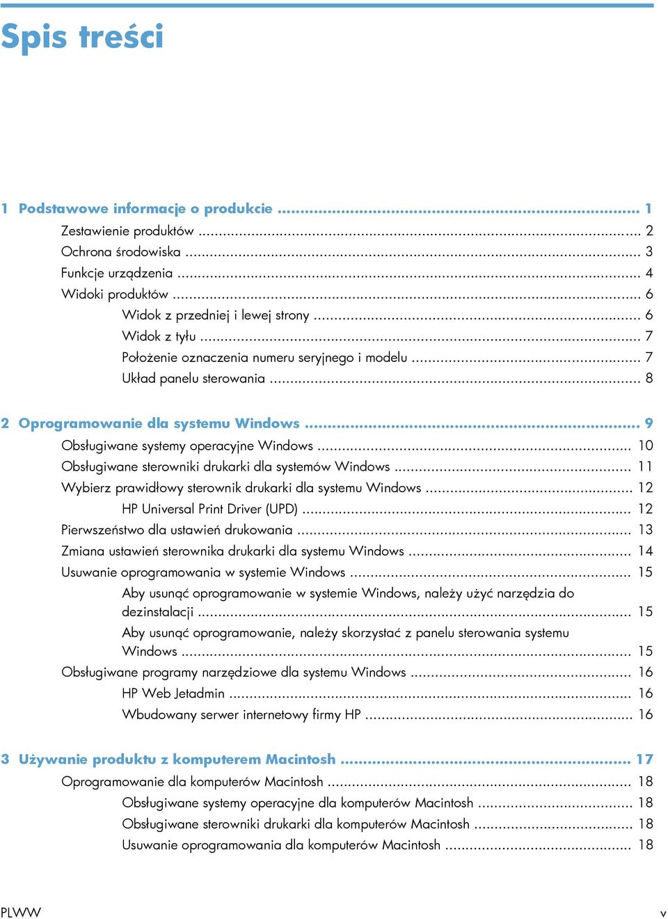 .. 10 Obsługiwane sterowniki drukarki dla systemów Windows... 11 Wybierz prawidłowy sterownik drukarki dla systemu Windows... 12 HP Universal Print Driver (UPD).