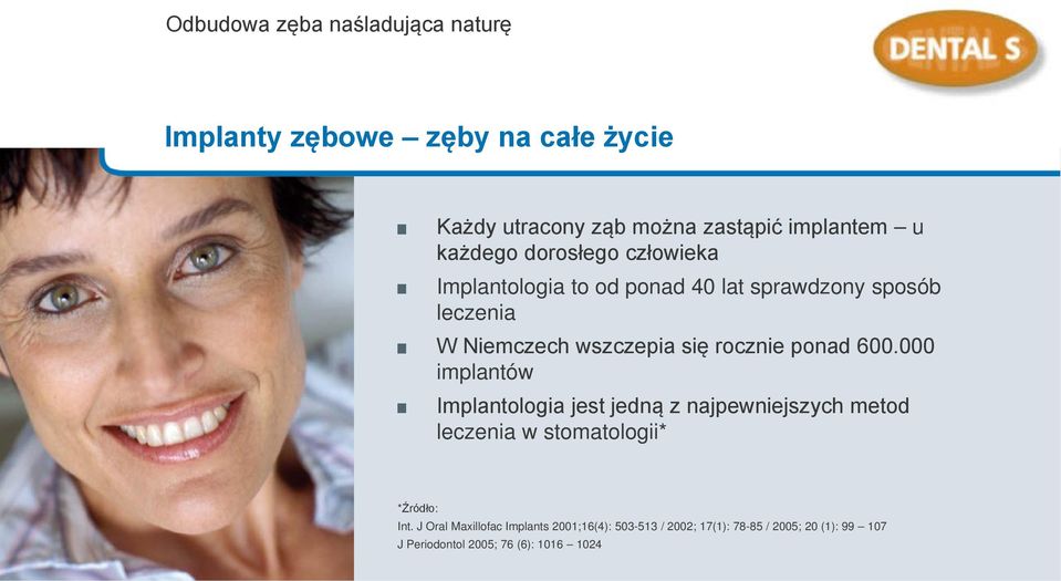 rocznie ponad 600.000 implantów Implantologia jest jedną z najpewniejszych metod leczenia w stomatologii* *Źródło: Int.