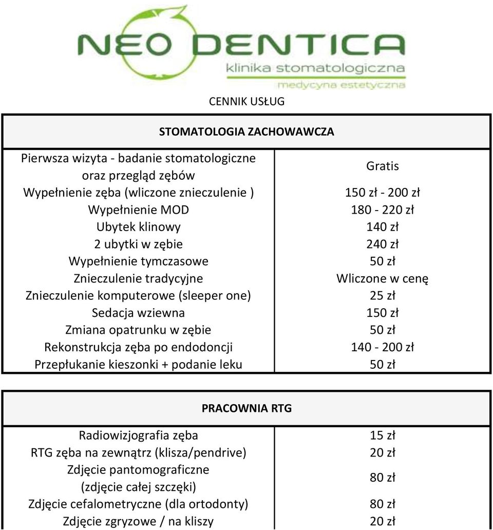 (sleeper one) 25 zł Sedacja wziewna 1 Zmiana opatrunku w zębie Rekonstrukcja zęba po endodoncji 140-200 zł Przepłukanie kieszonki + podanie leku PRACOWNIA RTG