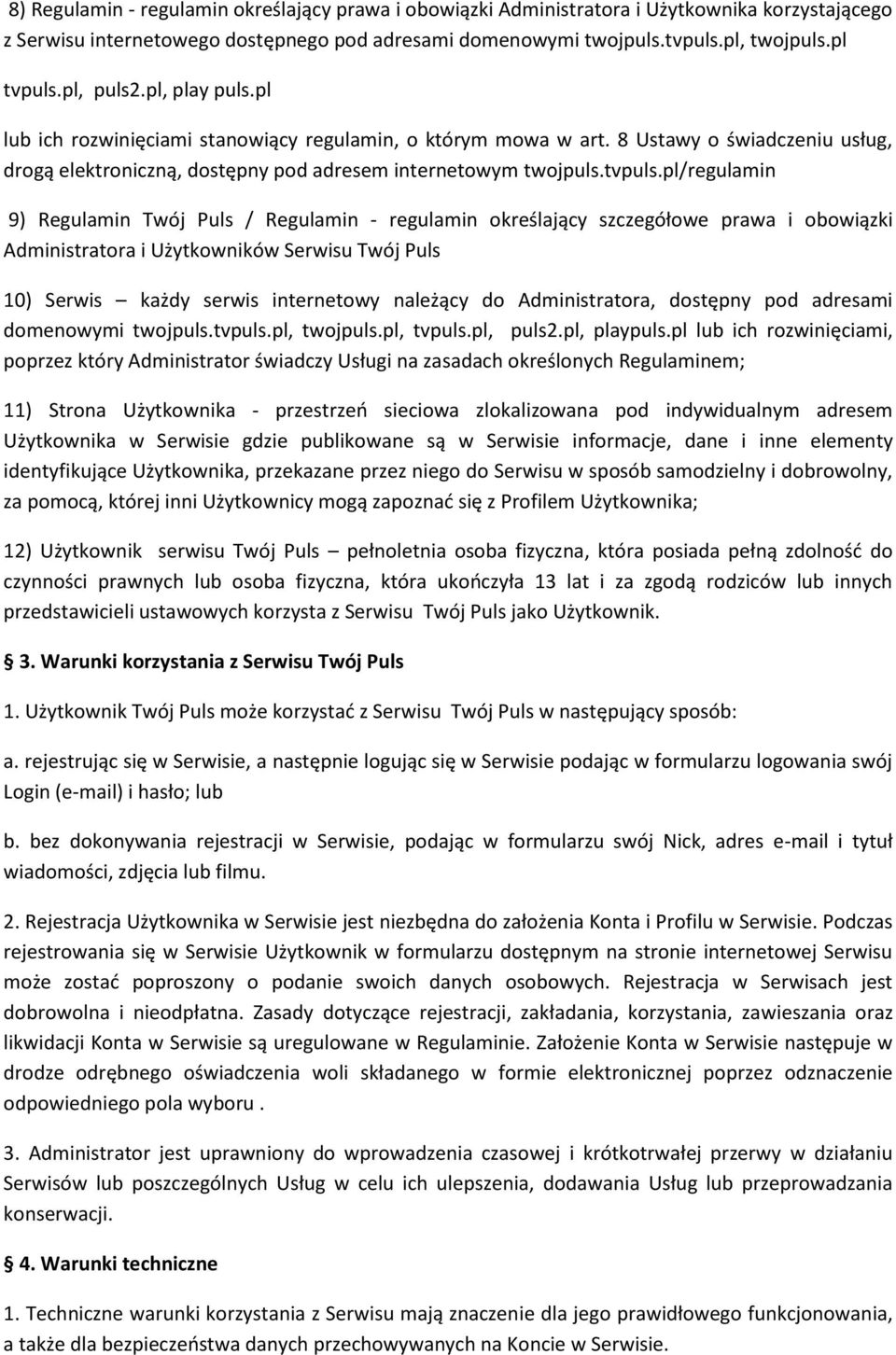 pl/regulamin 9) Regulamin Twój Puls / Regulamin - regulamin określający szczegółowe prawa i obowiązki Administratora i Użytkowników Serwisu Twój Puls 10) Serwis każdy serwis internetowy należący do