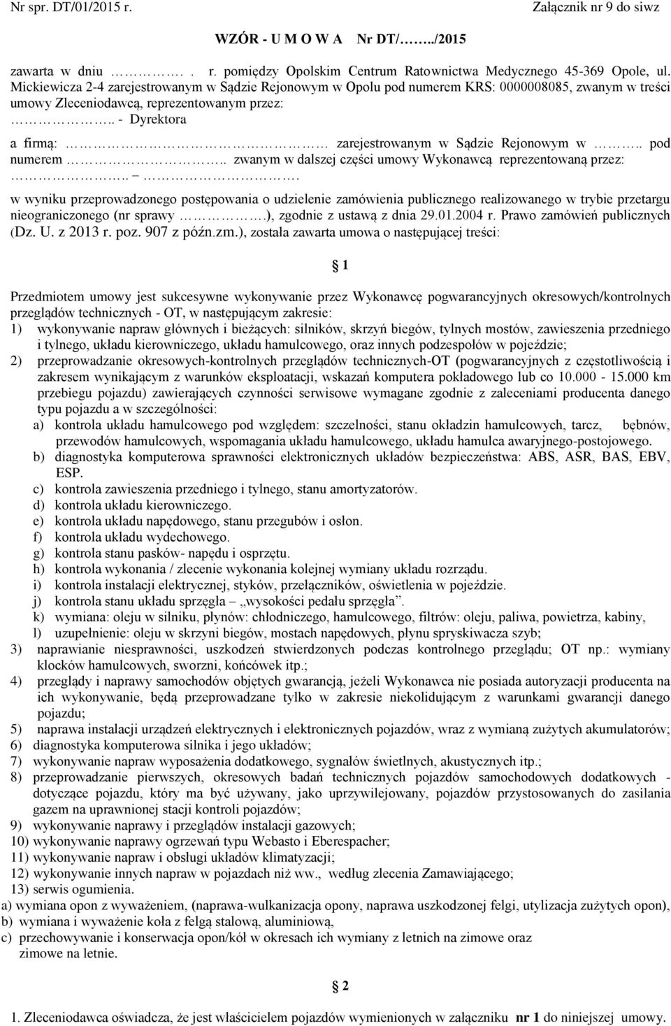 . - Dyrektora a firmą: zarejestrowanym w Sądzie Rejonowym w.. pod numerem.. zwanym w dalszej części umowy Wykonawcą reprezentowaną przez:.