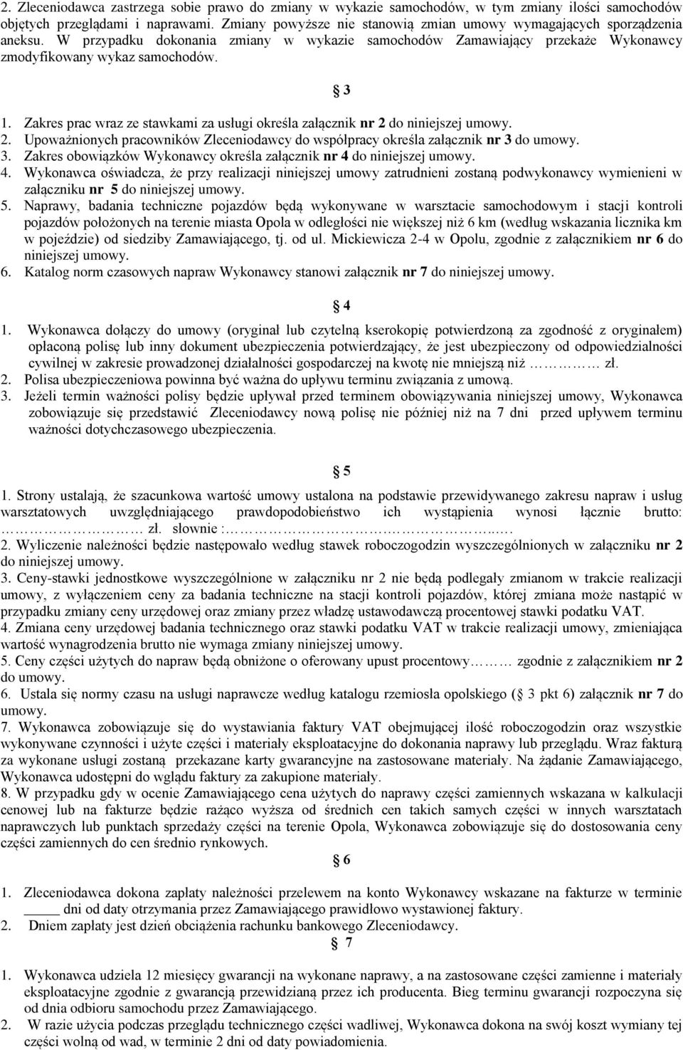 Zakres prac wraz ze stawkami za usługi określa załącznik nr 2 do niniejszej umowy. 2. Upoważnionych pracowników Zleceniodawcy do współpracy określa załącznik nr 3 