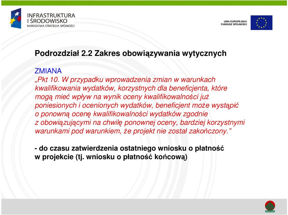 kwalifikowalności już poniesionych i ocenionych wydatków, beneficjent może wystąpić o ponowną ocenę kwalifikowalności wydatków zgodnie z