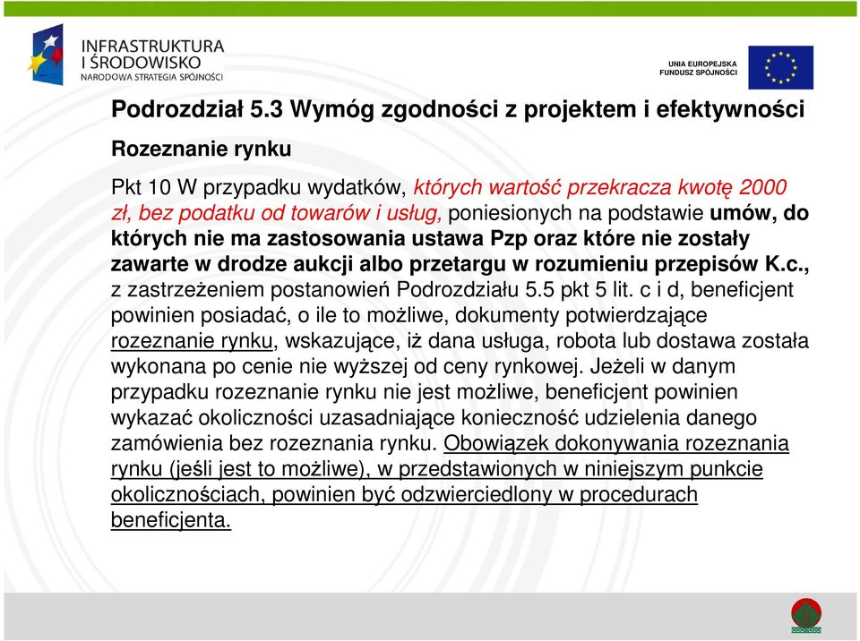 podstawie umów, do których nie ma zastosowania ustawa Pzp oraz które nie zostały zawarte w drodze aukcji albo przetargu w rozumieniu przepisów K.c., z zastrzeżeniem postanowień Podrozdziału 5.