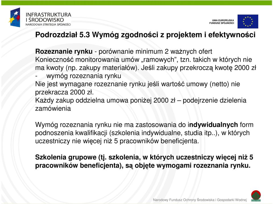Każdy zakup oddzielna umowa poniżej 2000 zł podejrzenie dzielenia zamówienia Wymóg rozeznania rynku nie ma zastosowania do indywidualnych form podnoszenia kwalifikacji (szkolenia indywidualne,