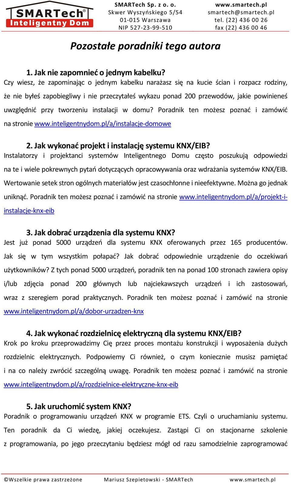 tworzeniu instalacji w domu? Poradnik ten możesz poznać i zamówić na stronie www.inteligentnydom.pl/a/instalacje-domowe 2. Jak wykonać projekt i instalację systemu KNX/EIB?