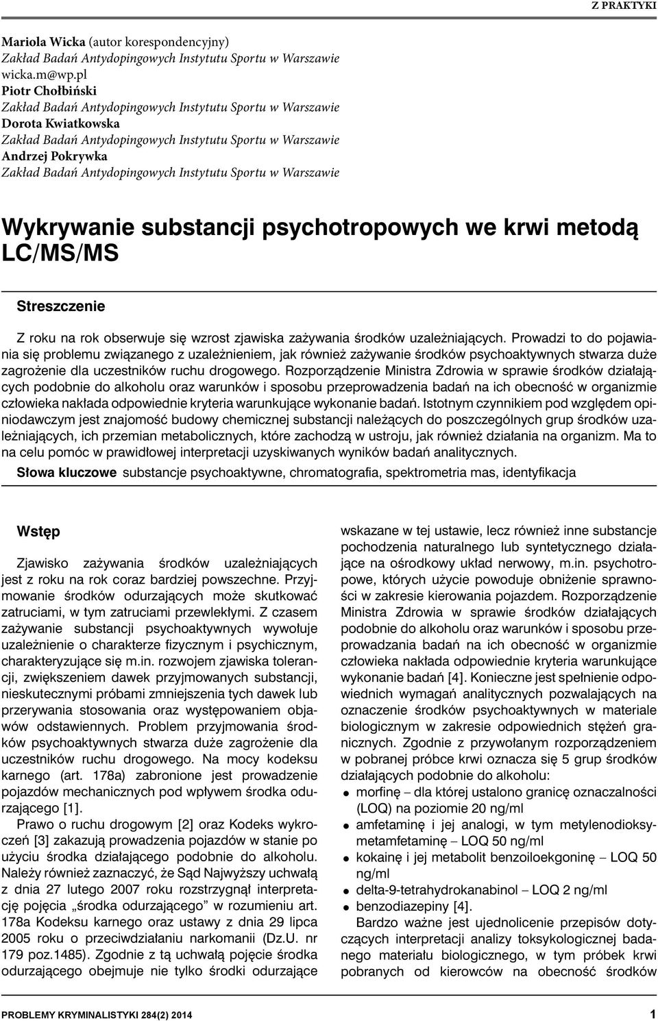 Antydopingowych Instytutu Sportu w Warszawie Wykrywanie substancji psychotropowych we krwi metodą LC/MS/MS Streszczenie Z roku na rok obserwuje się wzrost zjawiska zażywania środków uzależniających.