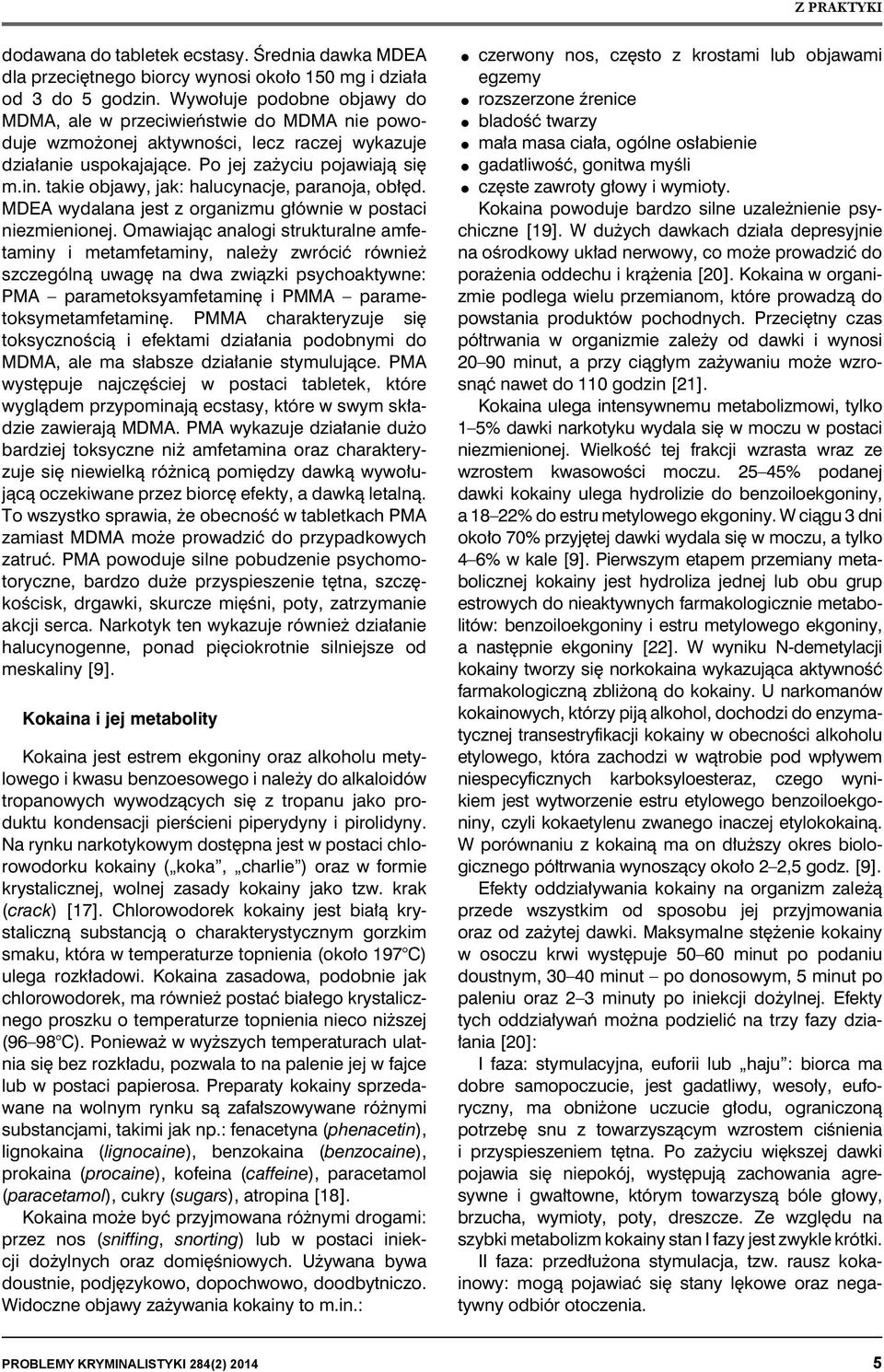 takie objawy, jak: halucynacje, paranoja, obłęd. MDEA wydalana jest z organizmu głównie w postaci niezmienionej.