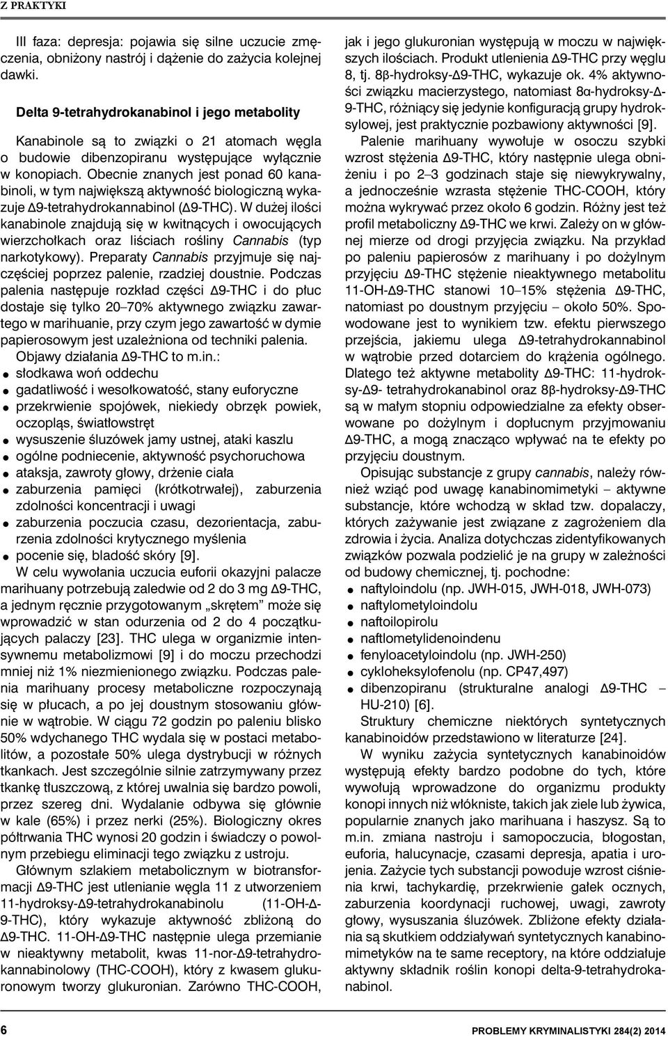Obecnie znanych jest ponad 60 kanabinoli, w tym największą aktywność biologiczną wykazuje Δ9-tetrahydrokannabinol (Δ9-THC).