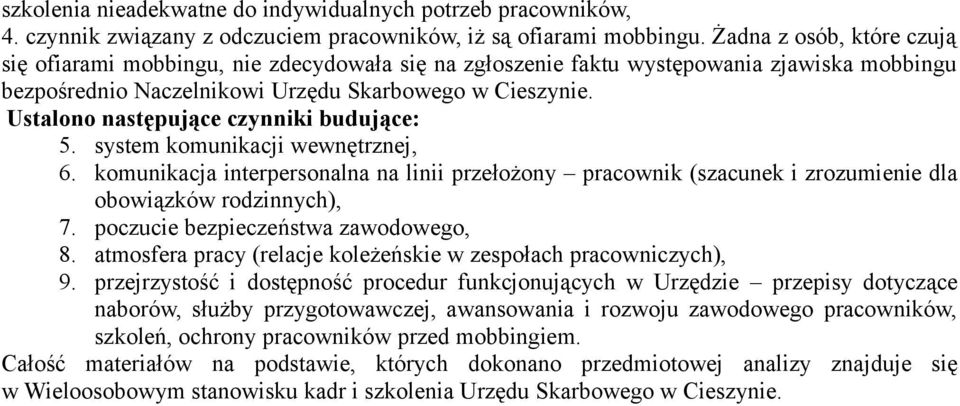 Ustalono następujące czynniki budujące: 5. system komunikacji wewnętrznej, 6. komunikacja interpersonalna na linii przełożony pracownik (szacunek i zrozumienie dla obowiązków rodzinnych), 7.