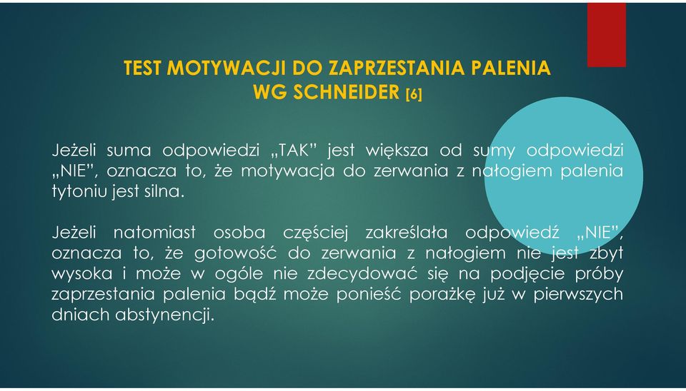 Jeżeli natomiast osoba częściej zakreślała odpowiedź NIE, oznacza to, że gotowość do zerwania z nałogiem nie jest