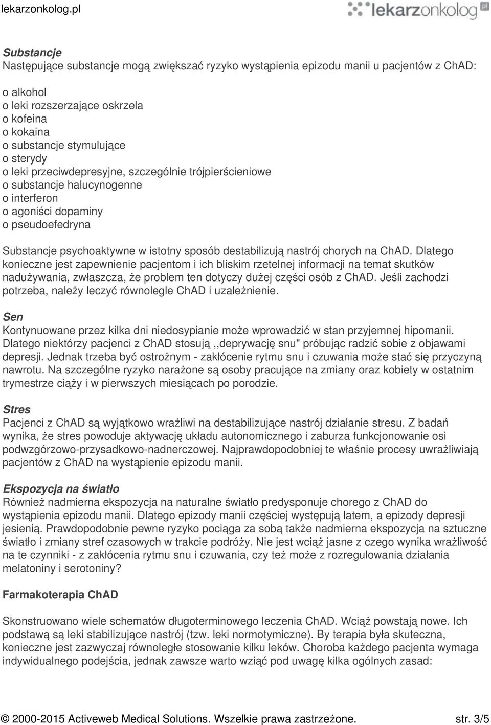 chorych na ChAD. Dlatego konieczne jest zapewnienie pacjentom i ich bliskim rzetelnej informacji na temat skutków nadużywania, zwłaszcza, że problem ten dotyczy dużej części osób z ChAD.