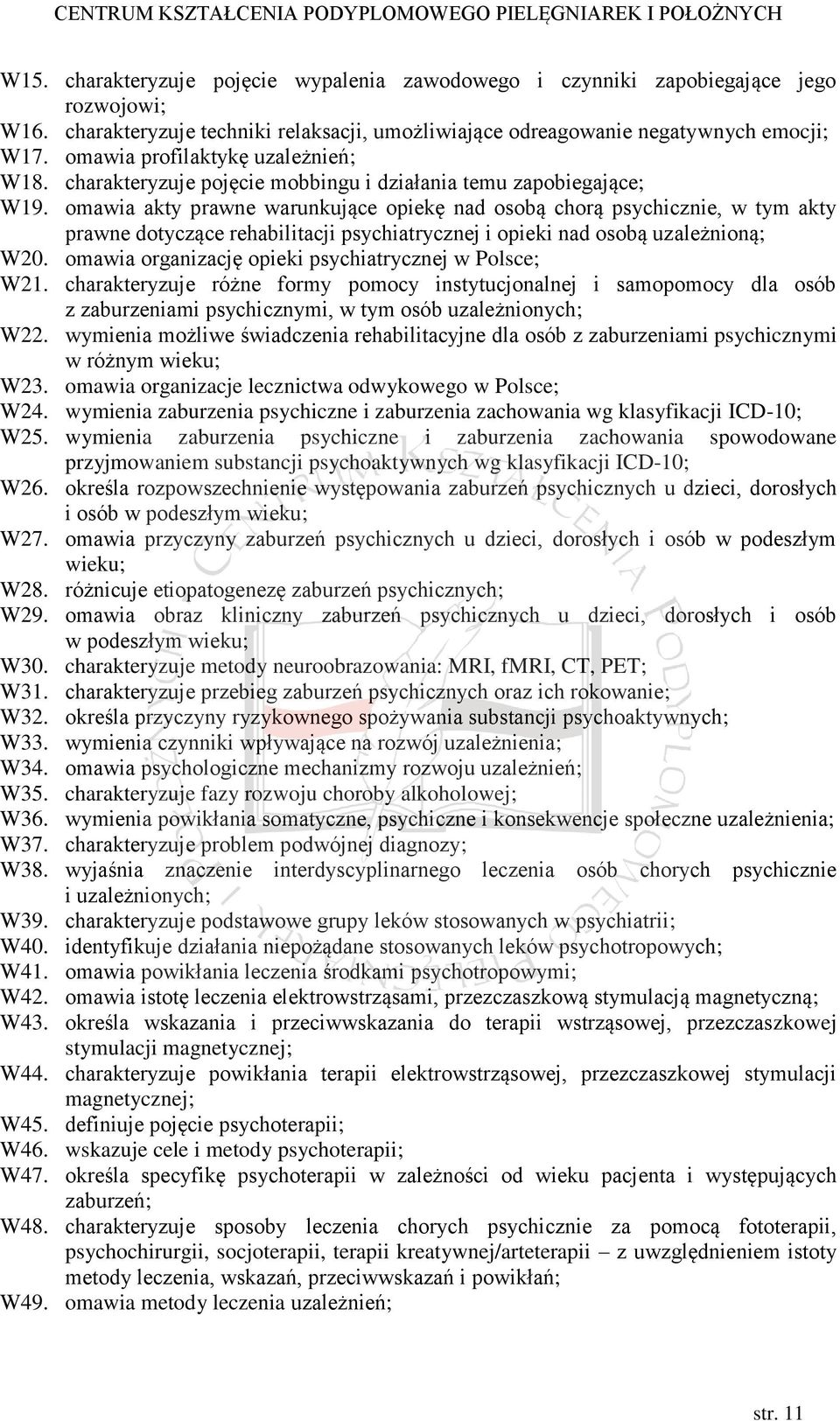 omawia akty prawne warunkujące opiekę nad osobą chorą psychicznie, w tym akty prawne dotyczące rehabilitacji psychiatrycznej i opieki nad osobą uzależnioną; W20.