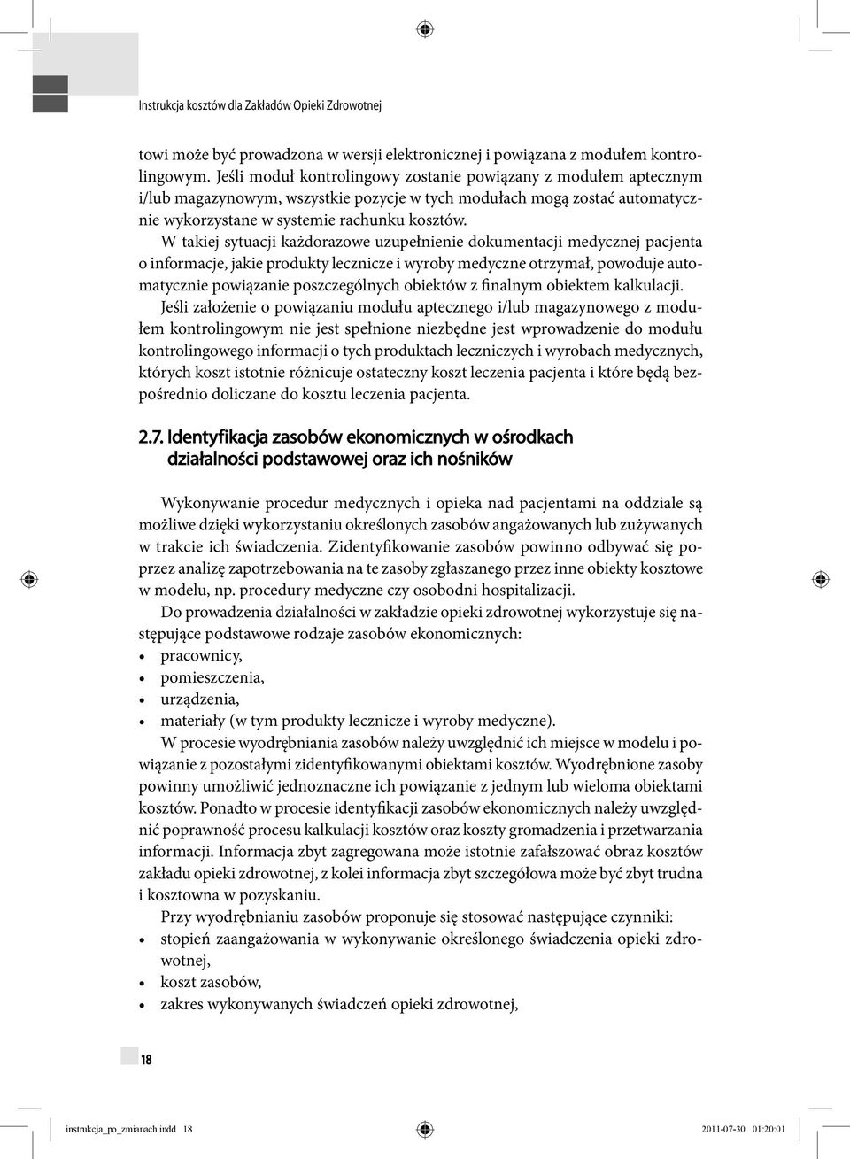 W takiej sytuacji każdorazowe uzupełnienie dokumentacji medycznej pacjenta o informacje, jakie produkty lecznicze i wyroby medyczne otrzymał, powoduje automatycznie powiązanie poszczególnych obiektów