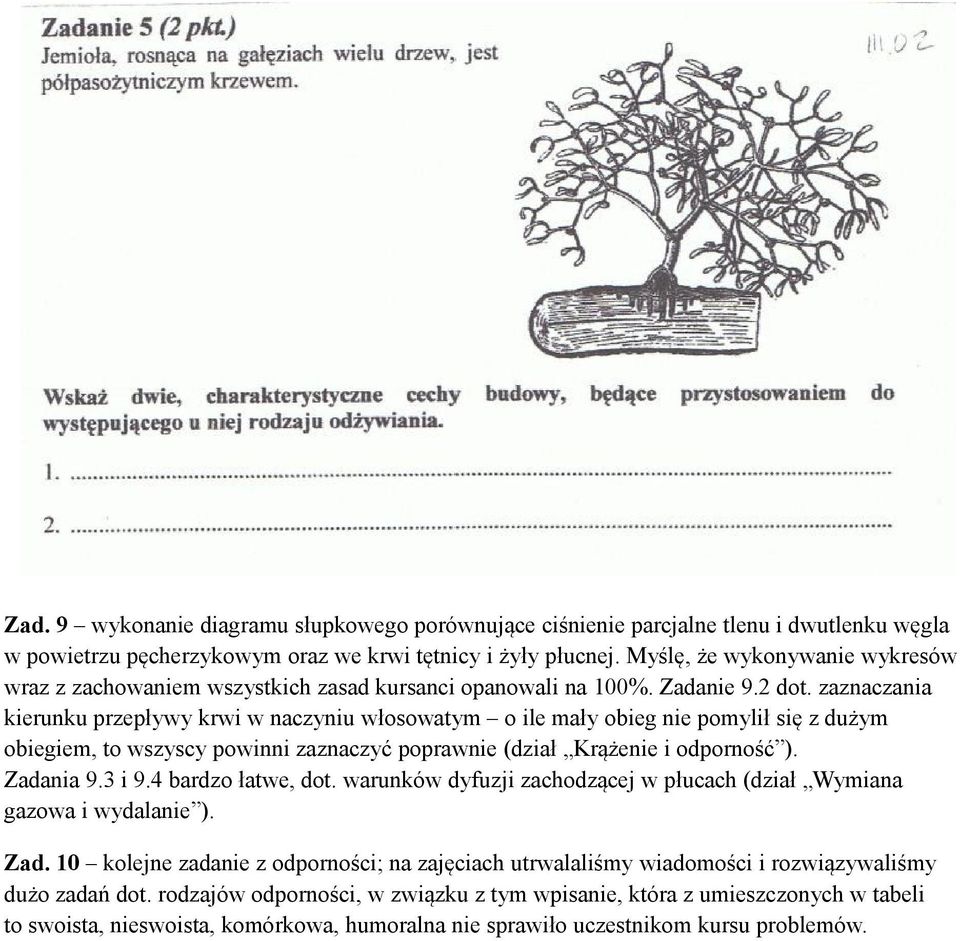zaznaczania kierunku przepływy krwi w naczyniu włosowatym o ile mały obieg nie pomylił się z dużym obiegiem, to wszyscy powinni zaznaczyć poprawnie (dział Krążenie i odporność ). Zadania 9.3 i 9.