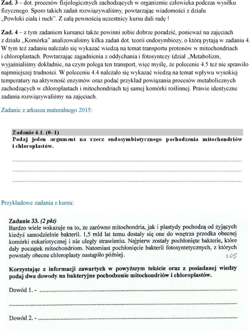 teorii endosymbiozy, o którą pytają w zadaniu 4. W tym też zadaniu należało się wykazać wiedzą na temat transportu protonów w mitochondriach i chloroplastach.