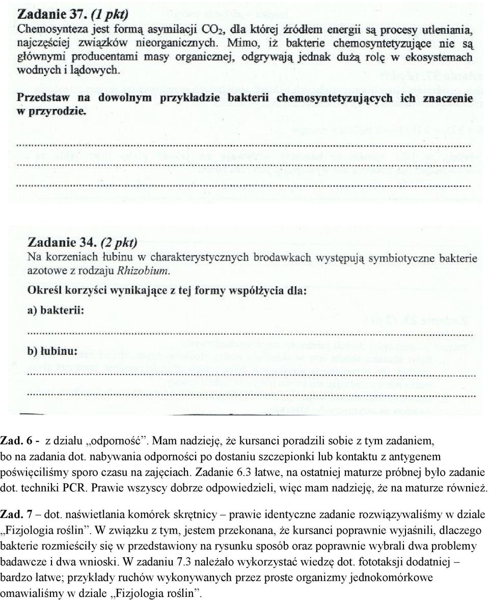 Prawie wszyscy dobrze odpowiedzieli, więc mam nadzieję, że na maturze również. Zad. 7 dot. naświetlania komórek skrętnicy prawie identyczne zadanie rozwiązywaliśmy w dziale Fizjologia roślin.