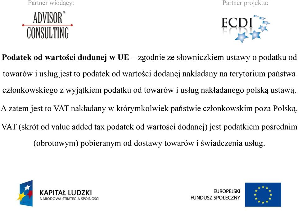 polską ustawą. A zatem jest to VAT nakładany w którymkolwiek państwie członkowskim poza Polską.