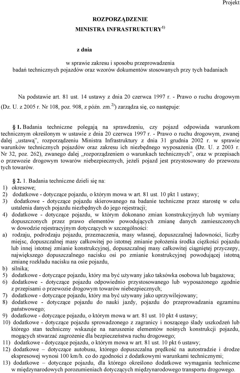 Badania techniczne polegają na sprawdzeniu, czy pojazd odpowiada warunkom technicznym określonym w ustawie z dnia 20 czerwca 1997 r.