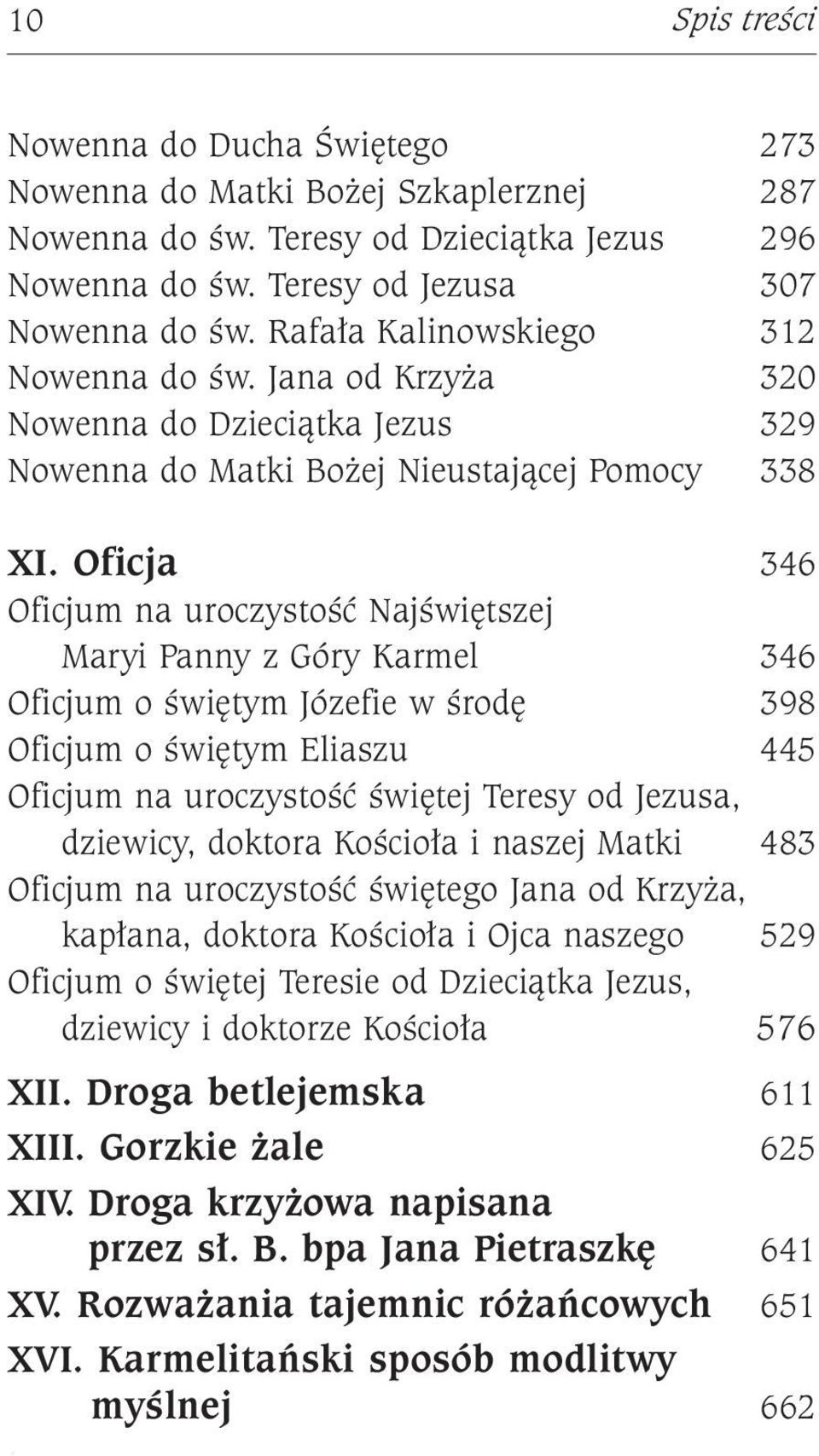 Oficja 346 Oficjum na uroczystość Najświętszej Maryi Panny z Góry Karmel 346 Oficjum o świętym Józefie w środę 398 Oficjum o świętym Eliaszu 445 Oficjum na uroczystość świętej Teresy od Jezusa,