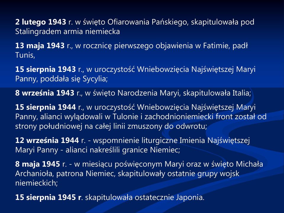 , w uroczystość Wniebowzięcia Najświętszej Maryi Panny, alianci wylądowali w Tulonie i zachodnioniemiecki front został od strony południowej na całej linii zmuszony do odwrotu; 12 września 1944 r.