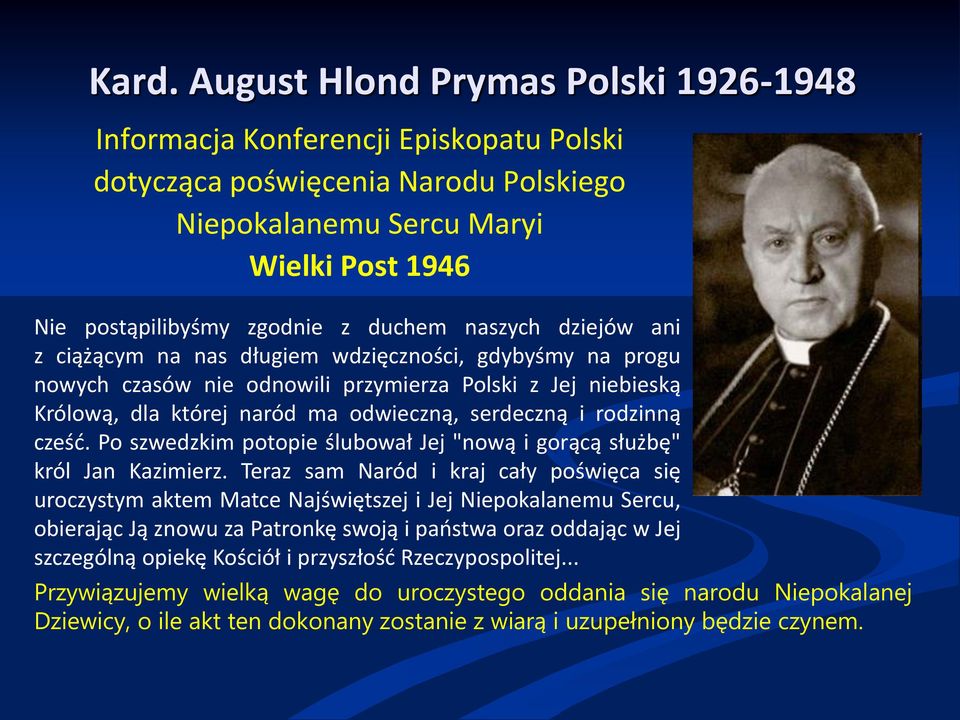 rodzinną cześć. Po szwedzkim potopie ślubował Jej "nową i gorącą służbę" król Jan Kazimierz.