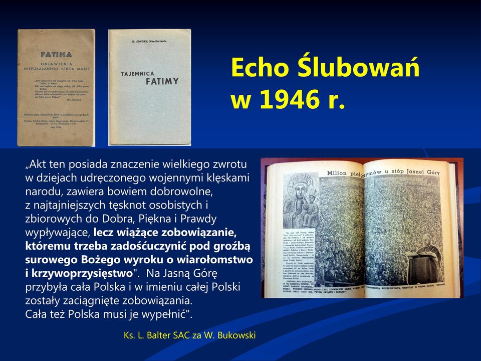 najtajniejszych tęsknot osobistych i zbiorowych do Dobra, Piękna i Prawdy wypływające, lecz wiążące zobowiązanie, któremu trzeba