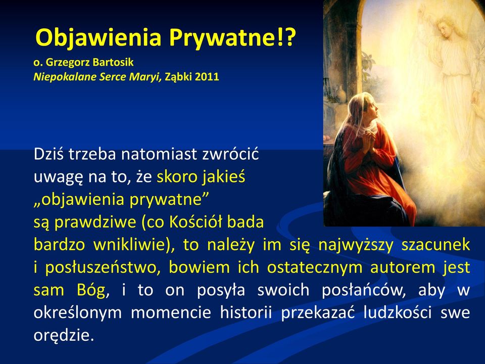 skoro jakieś objawienia prywatne są prawdziwe (co Kościół bada bardzo wnikliwie), to należy im się