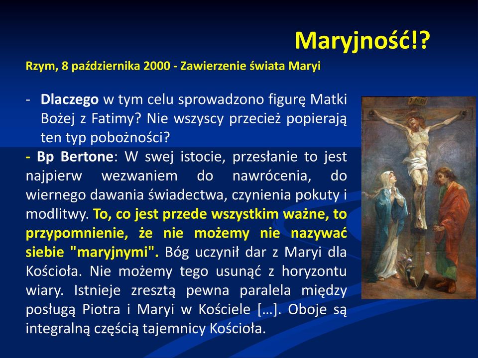 - Bp Bertone: W swej istocie, przesłanie to jest najpierw wezwaniem do nawrócenia, do wiernego dawania świadectwa, czynienia pokuty i modlitwy.