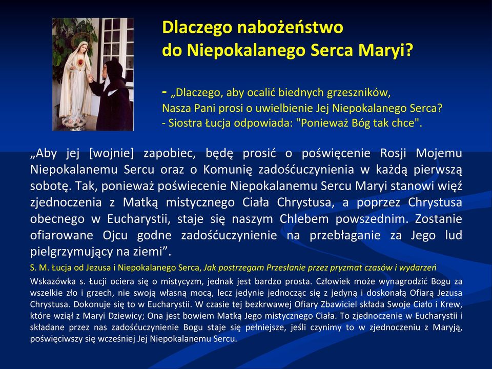 Tak, ponieważ poświecenie Niepokalanemu Sercu Maryi stanowi więź zjednoczenia z Matką mistycznego Ciała Chrystusa, a poprzez Chrystusa obecnego w Eucharystii, staje się naszym Chlebem powszednim.
