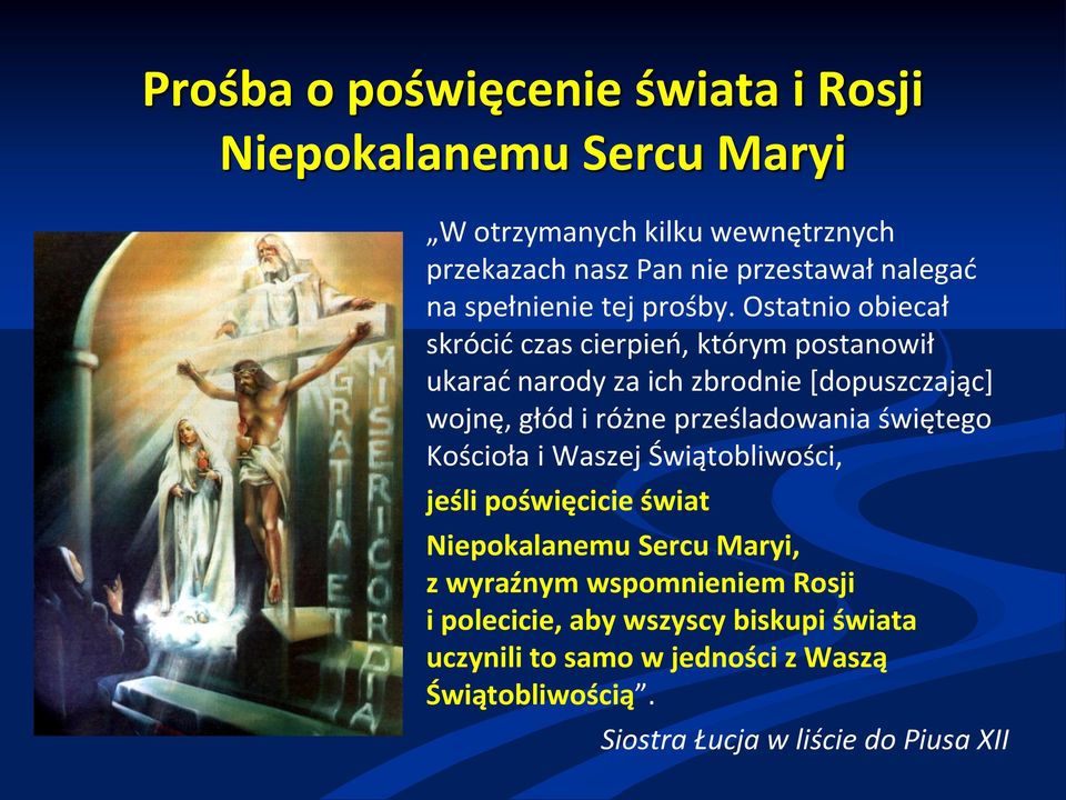 Ostatnio obiecał skrócić czas cierpień, którym postanowił ukarać narody za ich zbrodnie [dopuszczając] wojnę, głód i różne prześladowania