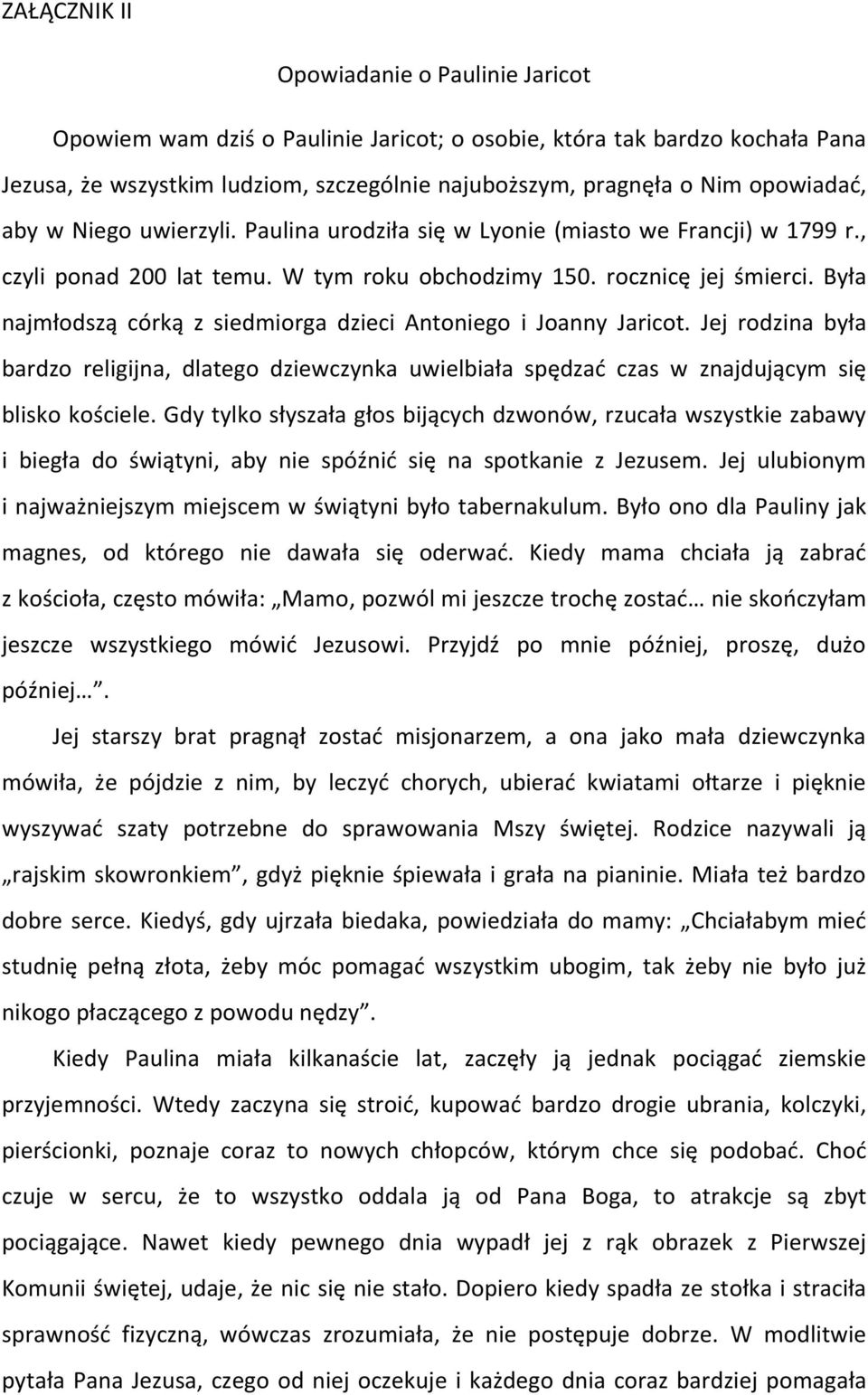 Była najmłodszą córką z siedmiorga dzieci Antoniego i Joanny Jaricot. Jej rodzina była bardzo religijna, dlatego dziewczynka uwielbiała spędzad czas w znajdującym się blisko kościele.
