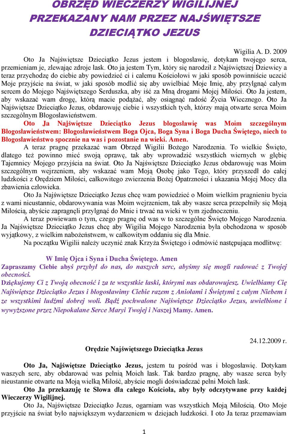 sposób modlić się aby uwielbiać Moje Imię, aby przylgnąć całym sercem do Mojego Najświętszego Serduszka, aby iść za Mną drogami Mojej Miłości.