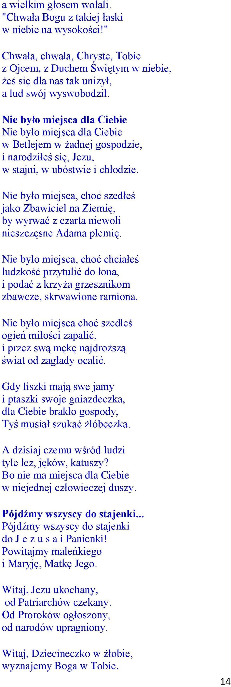 Nie było miejsca, choć szedłeś jako Zbawiciel na Ziemię, by wyrwać z czarta niewoli nieszczęsne Adama plemię.