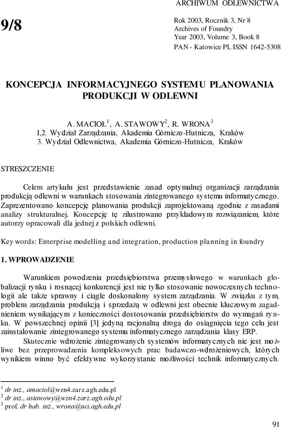 Wydział Odlewnictwa, Akademia Górniczo-Hutnicza, Kraków STRESZCZENIE Celem artykułu jest przedstawienie zasad optymalnej organizacji zarządzania produkcją odlewni w warunkach stosowania