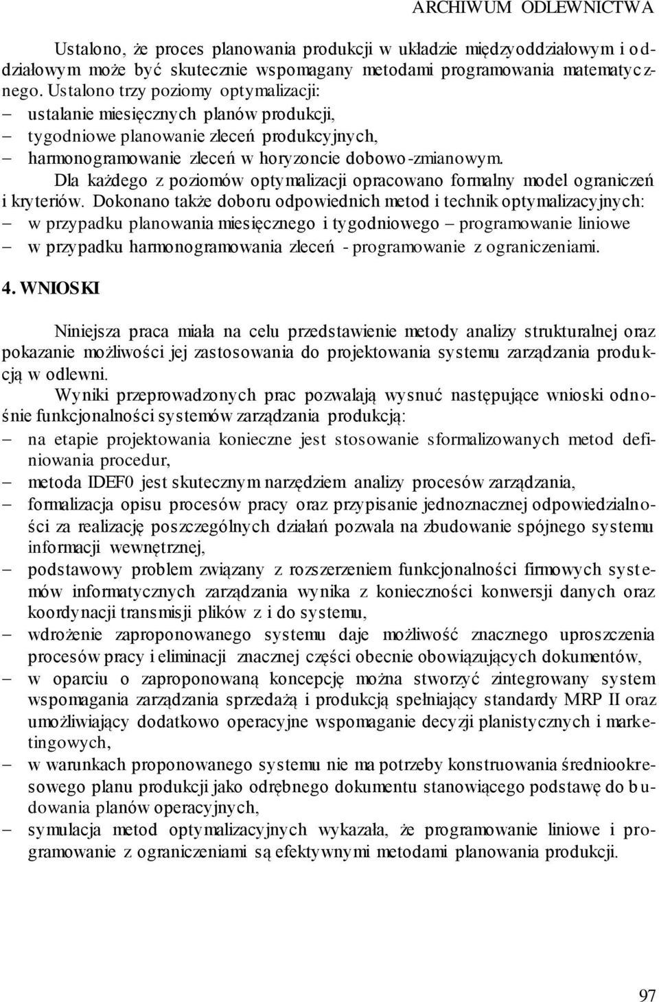 Dla każdego z poziomów optymalizacji opracowano formalny model ograniczeń i kryteriów.