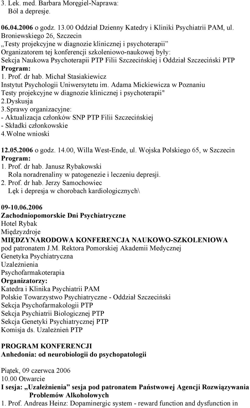 Oddział Szczeciński PTP 1. Prof. dr hab. Michał Stasiakiewicz Instytut Psychologii Uniwersytetu im. Adama Mickiewicza w Poznaniu Testy projekcyjne w diagnozie klinicznej i psychoterapii" 2.Dyskusja 3.