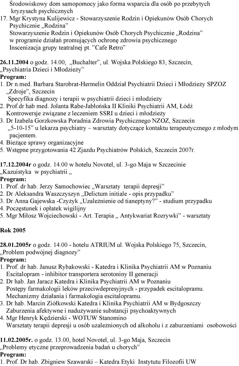 zdrowia psychicznego Inscenizacja grupy teatralnej pt. Cafe Retro 26.11.2004 o godz. 14.00, Buchalter, ul. Wojska Polskiego 83, Szczecin, Psychiatria Dzieci i Młodzieży 1. Dr n.med.