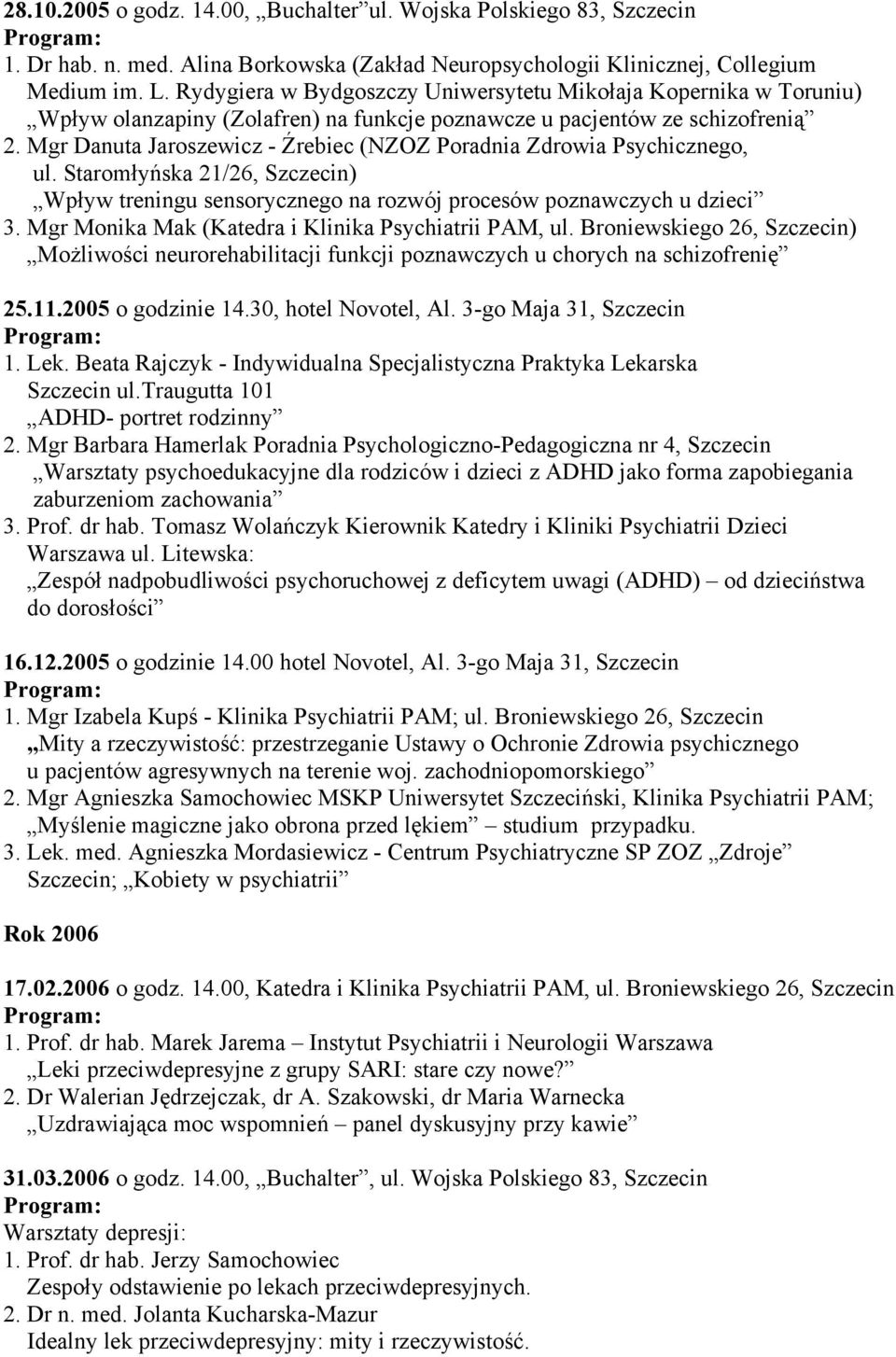 Mgr Danuta Jaroszewicz - Źrebiec (NZOZ Poradnia Zdrowia Psychicznego, ul. Staromłyńska 21/26, Szczecin) Wpływ treningu sensorycznego na rozwój procesów poznawczych u dzieci 3.