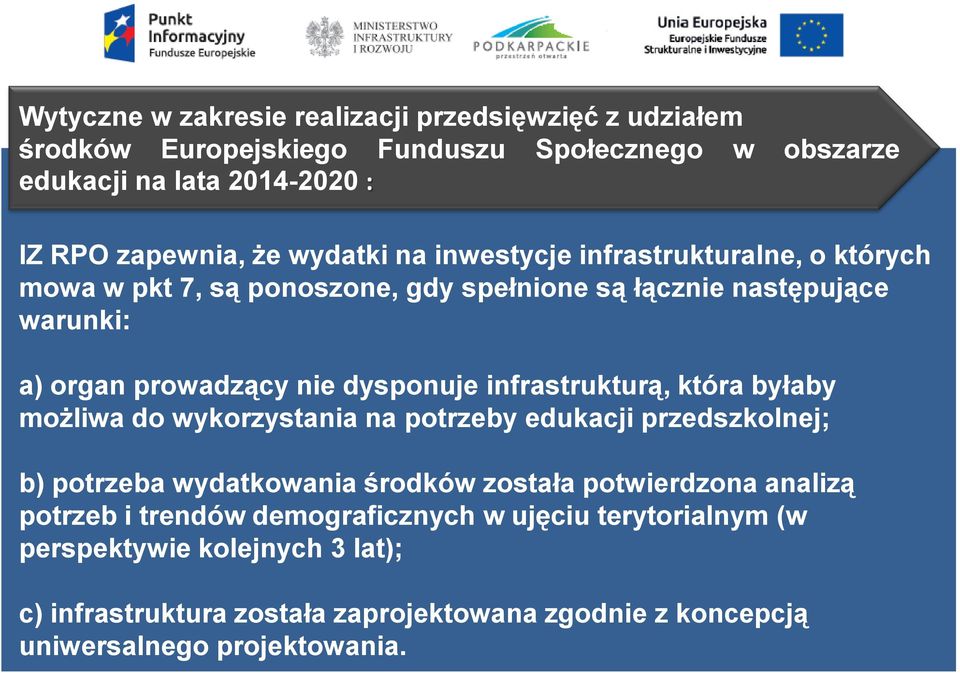 infrastrukturą, która byłaby możliwa do wykorzystania na potrzeby edukacji przedszkolnej; b) potrzeba wydatkowania środków została potwierdzona analizą potrzeb i