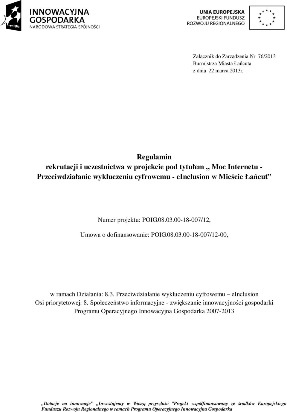 Mieście Łańcut Numer projektu: POIG.08.03.00-18-007/12, Umowa o dofinansowanie: POIG.08.03.00-18-007/12-00, w ramach Działania: 8.3. Przeciwdziałanie wykluczeniu cyfrowemu einclusion Osi priorytetowej: 8.