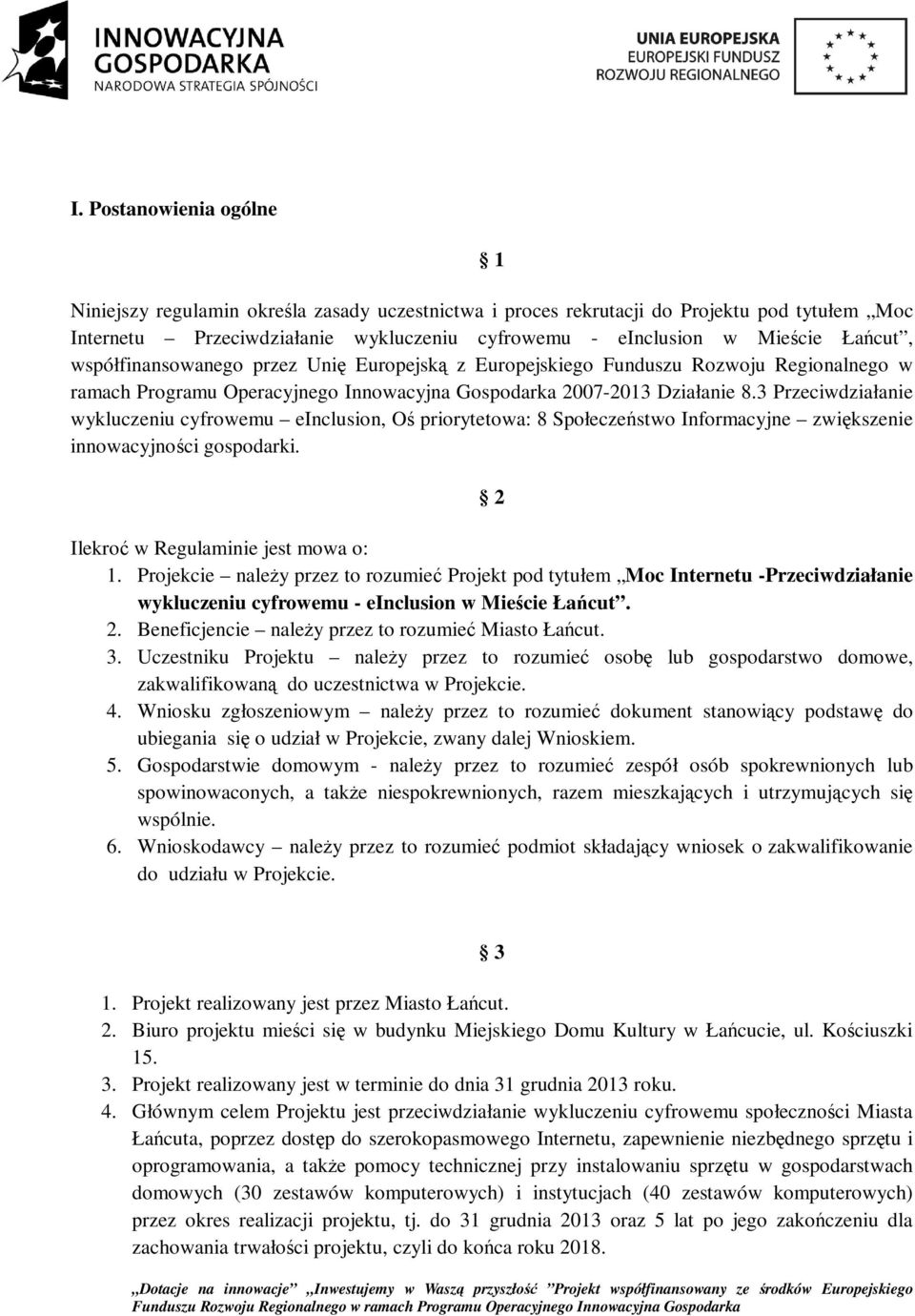 3 Przeciwdziałanie wykluczeniu cyfrowemu einclusion, Oś priorytetowa: 8 Społeczeństwo Informacyjne zwiększenie innowacyjności gospodarki. 2 Ilekroć w Regulaminie jest mowa o: 1.