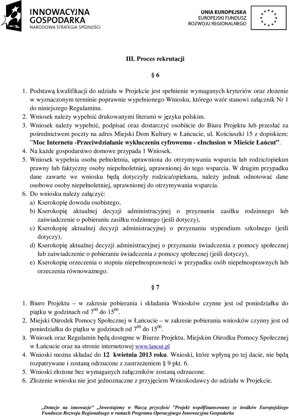 niniejszego Regulaminu. 2. Wniosek należy wypełnić drukowanymi literami w języku polskim. 3.
