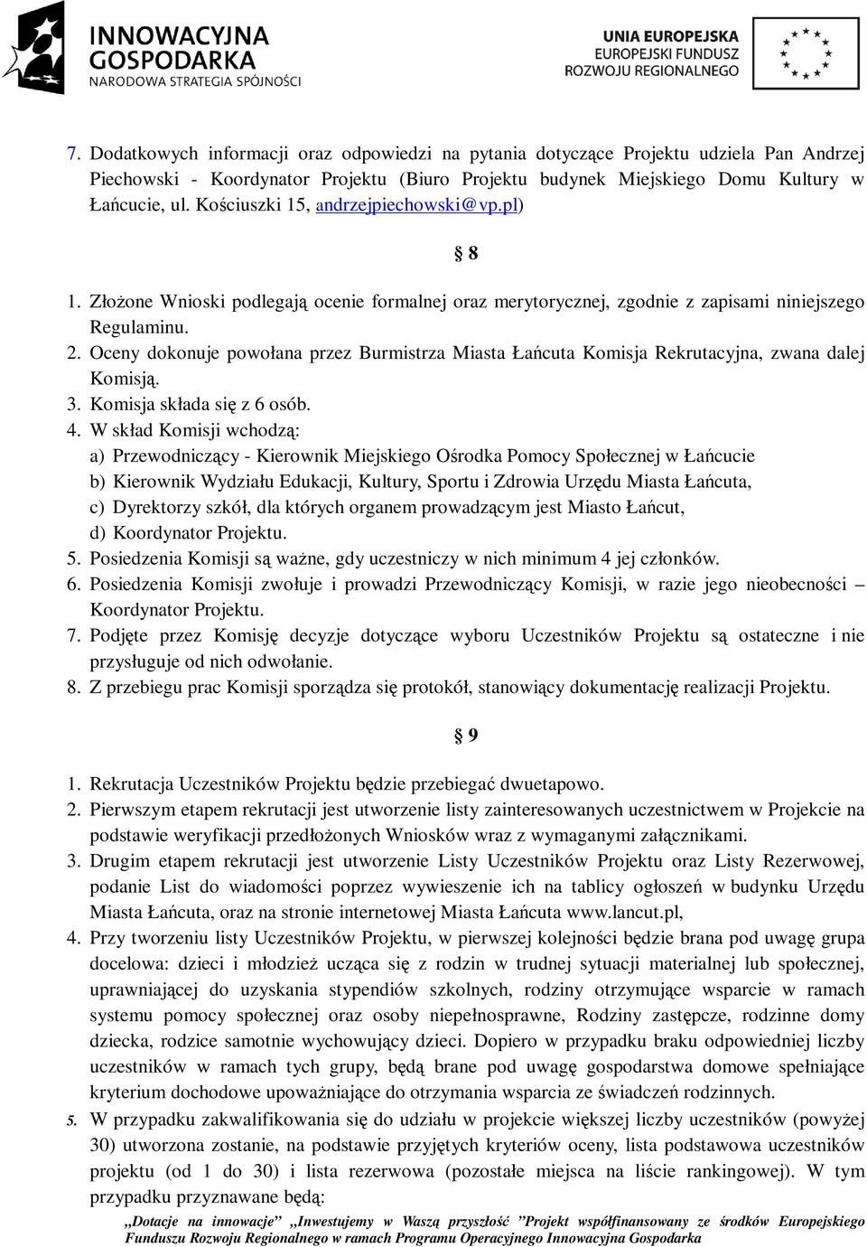 Oceny dokonuje powołana przez Burmistrza Miasta Łańcuta Komisja Rekrutacyjna, zwana dalej Komisją. 3. Komisja składa się z 6 osób. 4.