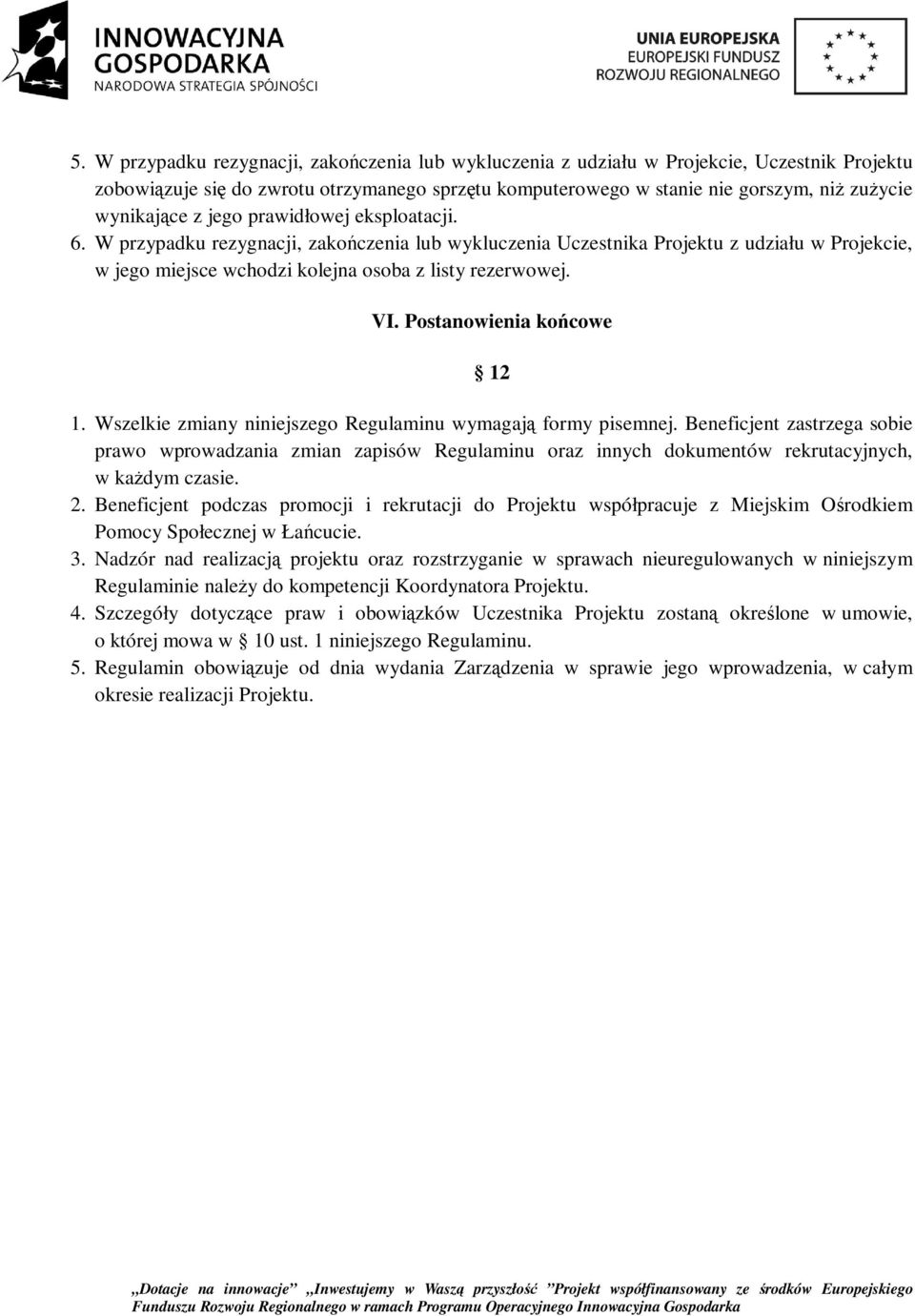 VI. Postanowienia końcowe 12 1. Wszelkie zmiany niniejszego Regulaminu wymagają formy pisemnej.