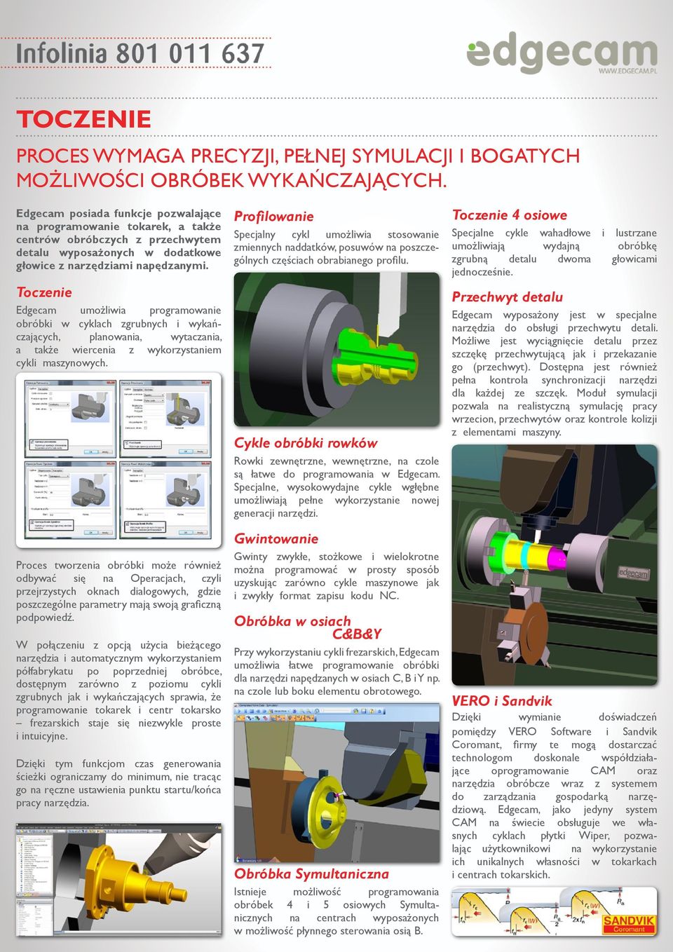 Toczenie Edgecam umożliwia programowanie obróbki w cyklach zgrubnych i wykańczających, planowania, wytaczania, a także wiercenia z wykorzystaniem cykli maszynowych.