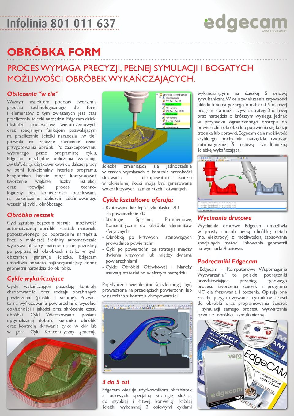 Edgecam dzięki obsłudze procesorów wielordzeniowych oraz specjalnym funkcjom pozwalającym na przeliczanie ścieżki narzędzia w tle pozwala na znaczne skrócenie czasu przygotowania obróbki.